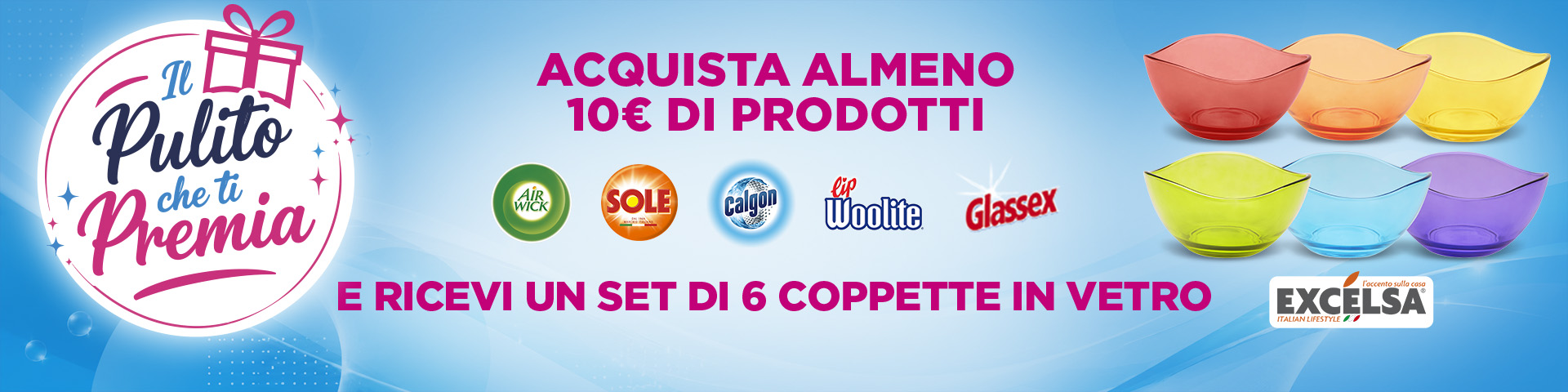 Il Pulito che ti Premia – Acquista almeno 10€ di prodotti Air Wick, Sole, Calgon, Woolite e Glassex e ricevi un set di 6 coppette in vetro Excelsa